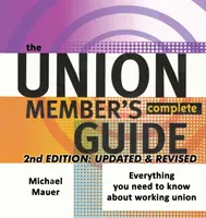 Le guide complet du syndicaliste 2e édition : Tout ce qu'il faut savoir sur le travail syndical - The Union Member's Complete Guide 2nd Edition: Everytbing You Need to Know About Working Union