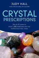 Prescriptions de cristaux : Le guide A-Z de plus de 1 200 symptômes et de leurs cristaux de guérison - Crystal Prescriptions: The A-Z Guide to Over 1,200 Symptoms and Their Healing Crystals