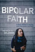 La foi bipolaire : Le parcours d'une femme noire face à la dépression et à la foi - Bipolar Faith: A Black Woman's Journey with Depression and Faith