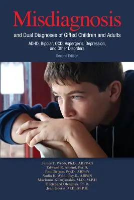 Erreurs de diagnostic et doubles diagnostics chez les enfants et les adultes doués : TDAH, troubles bipolaires, TOC, syndrome d'Asperger, dépression et autres troubles - Misdiagnosis and Dual Diagnoses of Gifted Children and Adults: ADHD, Bipolar, OCD, Asperger's, Depression, and Other Disorders