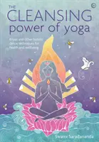 Le pouvoir purificateur du yoga : Kriyas et autres techniques holistiques de désintoxication pour la santé et le bien-être - The Cleansing Power of Yoga: Kriyas and Other Holistic Detox Techniques for Health and Wellbeing