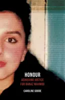 L'honneur : Obtenir justice pour Banaz Mahmod - Honour: Achieving Justice for Banaz Mahmod