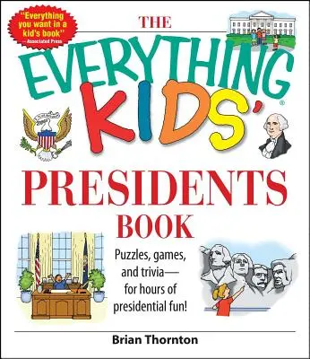 Le livre des présidents pour tous les enfants : Puzzles, jeux et anecdotes - Pour des heures d'amusement présidentiel - The Everything Kids' Presidents Book: Puzzles, Games and Trivia - For Hours of Presidential Fun