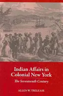 Les affaires indiennes dans le New York colonial : Le XVIIe siècle - Indian Affairs in Colonial New York: The Seventeenth Century