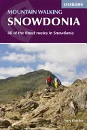 Mountain Walking in Snowdonia - 40 des plus beaux itinéraires de Snowdonia - Mountain Walking in Snowdonia - 40 of the finest routes in Snowdonia