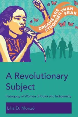 Un sujet révolutionnaire ; Pédagogie des femmes de couleur et de l'indigénéité - A Revolutionary Subject; Pedagogy of Women of Color and Indigeneity