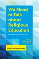 Nous devons parler de l'éducation religieuse : Manifeste pour l'avenir de l'éducation religieuse - We Need to Talk about Religious Education: Manifestos for the Future of Re