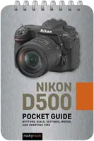 Nikon D500 : Guide de poche : Boutons, cadrans, réglages, modes et conseils de prise de vue - Nikon D500: Pocket Guide: Buttons, Dials, Settings, Modes, and Shooting Tips