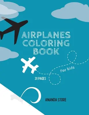 Livre de coloriage sur les avions : Livre de coloriage d'avions pour les enfants : Pages de coloriage magiques avec des avions pour les enfants de 4 à 8 ans. - Airplane Coloring Book: Airplane Coloring Book For Kids: Magicals Coloring Pages with Airplanes For Kids Ages 4-8