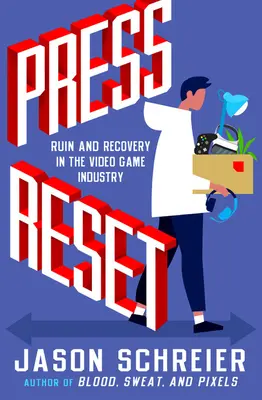 Press Reset : Ruine et récupération dans l'industrie du jeu vidéo - Press Reset: Ruin and Recovery in the Video Game Industry