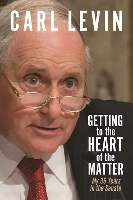 Aller au cœur du sujet : Mes 36 années au Sénat - Getting to the Heart of the Matter: My 36 Years in the Senate