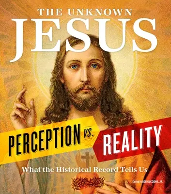 Le Jésus inconnu : Perception vs. réalité : Ce que les archives historiques nous montrent - The Unknown Jesus: Perception vs. Reality: What the Historical Record Shows Us