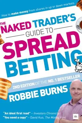 Le guide du trader nu sur les paris étalés : Comment gagner de l'argent avec des actions dans des marchés à la hausse ou à la baisse - The Naked Trader's Guide to Spread Betting: How to Make Money from Shares in Up or Down Markets