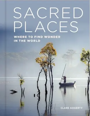 Lieux sacrés : Où trouver l'émerveillement dans le monde - Sacred Places: Where to Find Wonder in the World