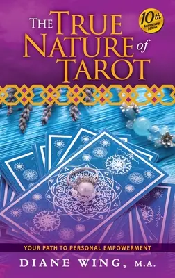 La vraie nature du Tarot : Votre chemin vers le pouvoir personnel - Édition du 10e anniversaire - The True Nature of Tarot: Your Path To Personal Empowerment - 10th Anniversary Edition