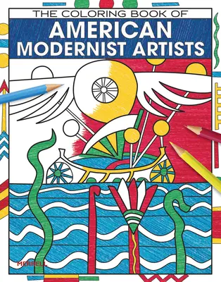 Le livre de coloriage des artistes modernistes américains - The Coloring Book of American Modernist Artists