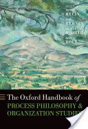 The Oxford Handbook of Process Philosophy and Organization Studies (Manuel d'Oxford sur la philosophie des processus et les études organisationnelles) - The Oxford Handbook of Process Philosophy and Organization Studies