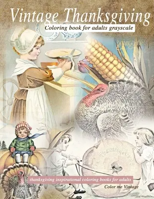 Livre de coloriage Vintage Thanksgiving pour adultes en niveaux de gris : Livre de coloriage de Thanksgiving pour adultes - Vintage Thanksgiving Coloring Book For Adults Grayscale: Thanksgiving inspirational coloring books