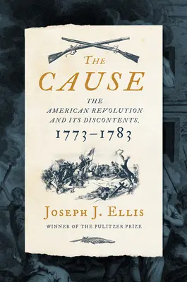 La cause : La révolution américaine et ses mécontentements, 1773-1783 - The Cause: The American Revolution and Its Discontents, 1773-1783