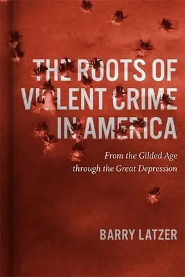 Les racines de la criminalité violente en Amérique : De l'âge d'or à la Grande Dépression - Roots of Violent Crime in America: From the Gilded Age through the Great Depression