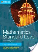 Mathématiques niveau standard pour le diplôme Ib Guide de préparation à l'examen - Mathematics Standard Level for the Ib Diploma Exam Preparation Guide