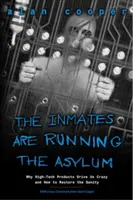 Les détenus dirigent l'asile : pourquoi les produits de haute technologie nous rendent fous et comment retrouver la raison - The Inmates Are Running the Asylum: Why High Tech Products Drive Us Crazy and How to Restore the Sanity