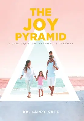 La pyramide de la joie : Un voyage du traumatisme au triomphe - The Joy Pyramid: A Journey From Trauma to Triumph