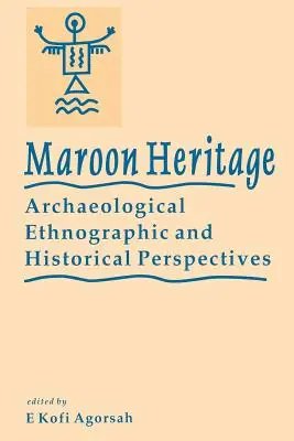 Héritage marron : Perspectives archéologiques, ethnographiques et historiques - Maroon Heritage: Archaeological, Ethnographic and Historical Perspectives