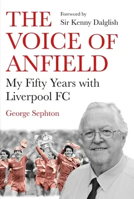 La voix d'Anfield : Mes cinquante ans avec le Liverpool FC - The Voice of Anfield: My Fifty Years with Liverpool FC