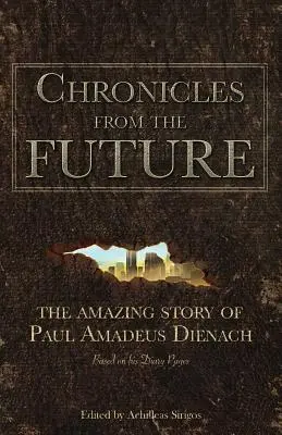 Chroniques du futur : L'incroyable histoire de Paul Amadeus Dienach - Chronicles From The Future: The amazing story of Paul Amadeus Dienach