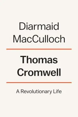 Thomas Cromwell : Une vie révolutionnaire - Thomas Cromwell: A Revolutionary Life