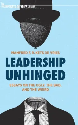 Leadership Unhinged : Essays on the Ugly, the Bad, and the Weird (en anglais) - Leadership Unhinged: Essays on the Ugly, the Bad, and the Weird