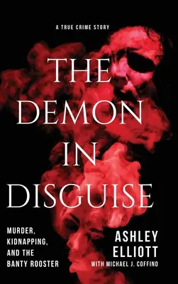 Le démon déguisé : Meurtre, enlèvement et coq de bruyère - The Demon in Disguise: Murder, Kidnapping, and the Banty Rooster