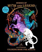 Les chevaux du mythe et de la légende : Livre de coloriage pour adultes - Horses of Myth and Legend: Coloring Book for Adults