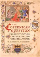 La question copernicienne : Pronostic, scepticisme et ordre céleste - The Copernican Question: Prognostication, Skepticism, and Celestial Order