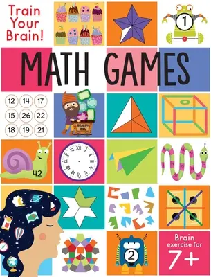 Entraîne ton cerveau : Jeux de mathématiques : (casse-tête pour les enfants, compétences en mathématiques, livres d'activités pour les enfants de 7 ans et plus) - Train Your Brain: Math Games: (Brain Teasers for Kids, Math Skills, Activity Books for Kids Ages 7+)