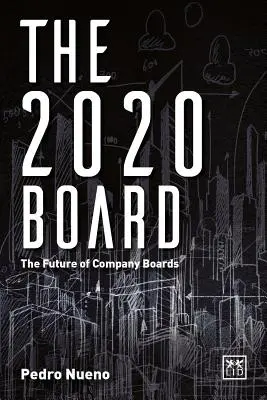 Le conseil d'administration de 2020 : L'avenir des conseils d'administration des entreprises - The 2020 Board: The Future of Company Boards