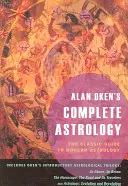 L'astrologie complète d'Alan Oken : Le guide classique de l'astrologie moderne - Alan Oken's Complete Astrology: The Classic Guide to Modern Astrology