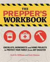 Le manuel du préparateur : Listes de contrôle, feuilles de travail et projets domestiques pour protéger votre famille de toute catastrophe - The Prepper's Workbook: Checklists, Worksheets and Home Projects to Protect Your Family from Any Disaster