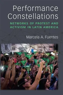 Constellations de performances : Réseaux de protestation et d'activisme en Amérique latine - Performance Constellations: Networks of Protest and Activism in Latin America