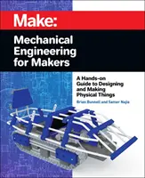 Le génie mécanique pour les créateurs : Un guide pratique pour concevoir et fabriquer des objets physiques - Mechanical Engineering for Makers: A Hands-On Guide to Designing and Making Physical Things