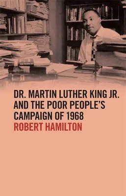 Martin Luther King Jr. et la campagne des pauvres de 1968 - Dr. Martin Luther King Jr. and the Poor People's Campaign of 1968