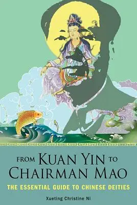 De Kuan Yin au président Mao : Le guide essentiel des divinités chinoises - From Kuan Yin to Chairman Mao: The Essential Guide to Chinese Deities