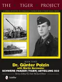 Le projet Tiger : Une série consacrée aux équipages allemands de chars Tigre de la Seconde Guerre mondiale : Dr. Gnter Polzin--Schwere Panzer (Tiger) Abteilung 503 - The Tiger Project: A Series Devoted to Germany's World War II Tiger Tank Crews: Dr. Gnter Polzin--Schwere Panzer (Tiger) Abteilung 503