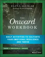 Le cahier d'exercices Onward : Activités quotidiennes pour cultiver votre résilience émotionnelle et prospérer - The Onward Workbook: Daily Activities to Cultivate Your Emotional Resilience and Thrive