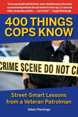 400 Things Cops Know : Leçons d'un patrouilleur chevronné sur l'art de la rue - 400 Things Cops Know: Street-Smart Lessons from a Veteran Patrolman