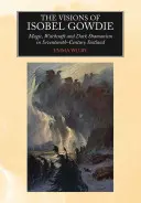 Les visions d'Isobel Gowdie : Magie, sorcellerie et chamanisme sombre dans l'Écosse du XVIIe siècle - The Visions of Isobel Gowdie: Magic, Witchcraft and Dark Shamanism in Seventeenth-Century Scotland