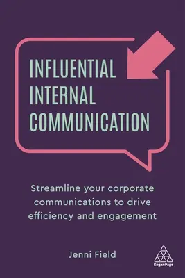 La communication interne influente : Rationalisez votre communication d'entreprise pour favoriser l'efficacité et l'engagement - Influential Internal Communication: Streamline Your Corporate Communication to Drive Efficiency and Engagement