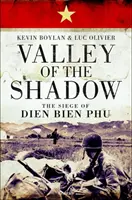 La vallée de l'ombre : Le siège de Dien Bien Phu - Valley of the Shadow: The Siege of Dien Bien Phu