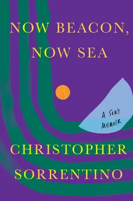 Aujourd'hui, le phare, aujourd'hui la mer : Les mémoires d'un fils - Now Beacon, Now Sea: A Son's Memoir